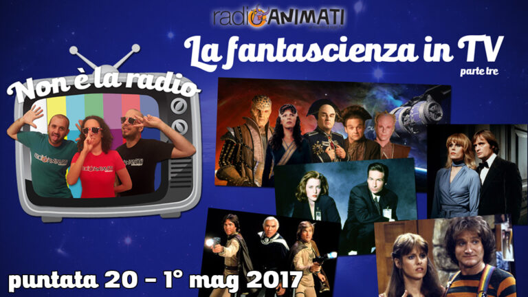 Non è la radio – puntata 20 – La fantascienza in TV, parte tre