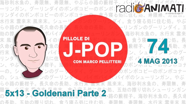 Pillole di J-POP – Goldenani Parte 2