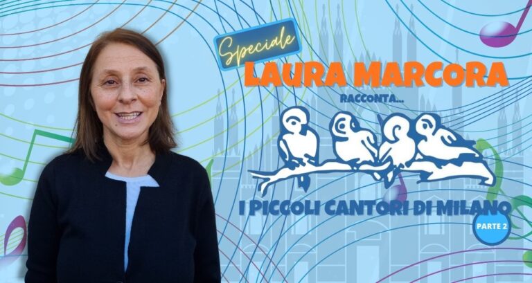 Speciale LAURA MARCORA racconta… I PICCOLI CANTORI DI MILANO – parte 2